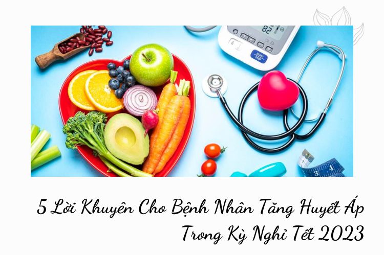 5 Lời Khuyên Cho Bệnh Nhân Tăng Huyết Áp Trong Kỳ Nghỉ Tết 2023